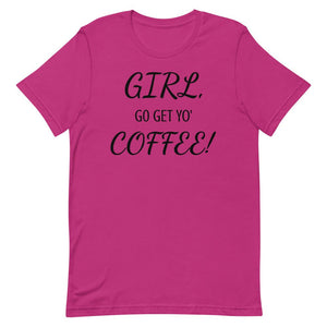 GIRL, GO GET YO' COFFEE