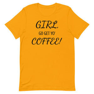 GIRL, GO GET YO' COFFEE