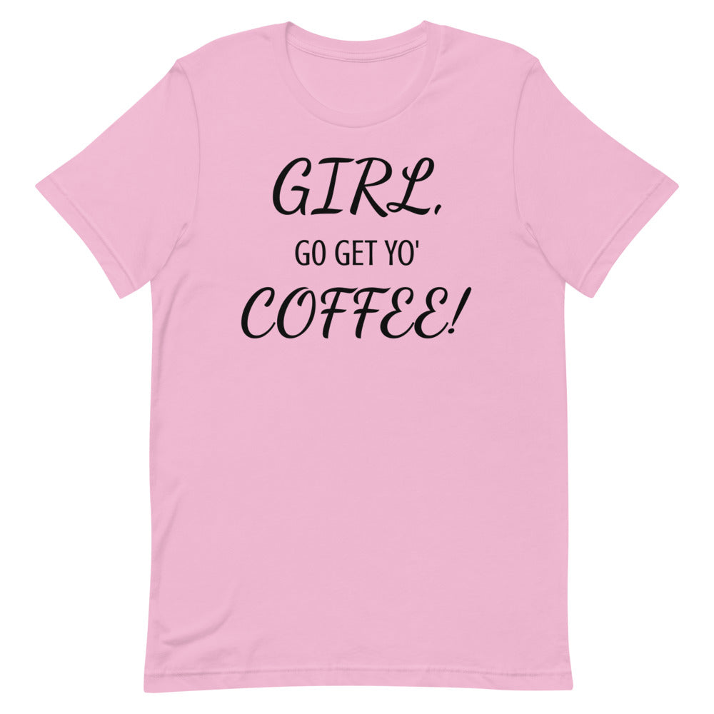 GIRL, GO GET YO' COFFEE